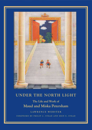 Under the North Light: The Life and Work of Maud and Miska Petersham